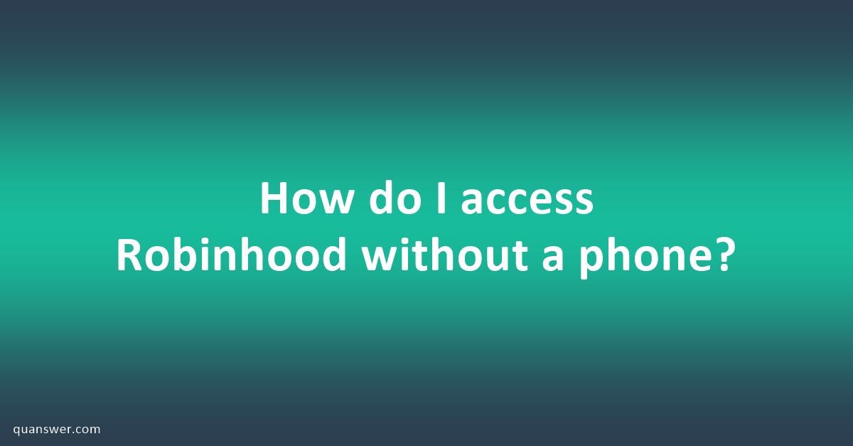 How do I access Robinhood without a phone? - Quanswer