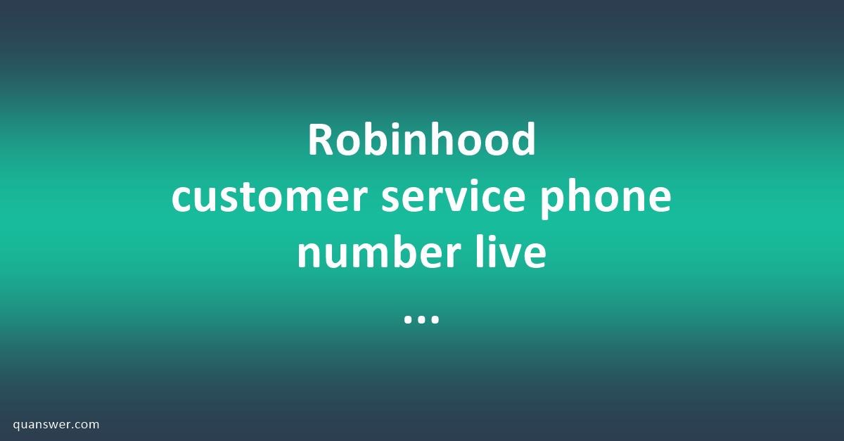 Robinhood customer service phone number live person. - Quanswer