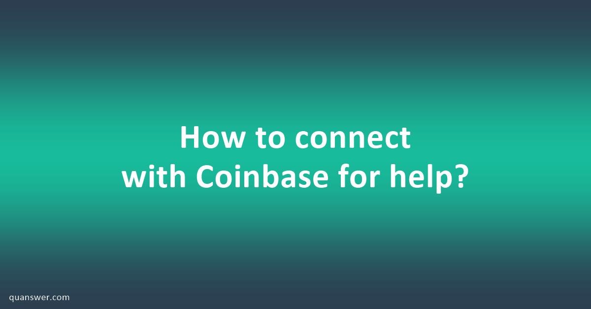How to connect with Coinbase for help? - Quanswer