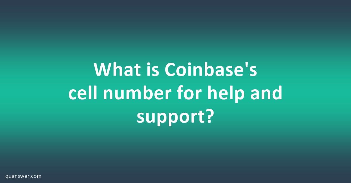 What is Coinbase's cell number for help and support? - Quanswer