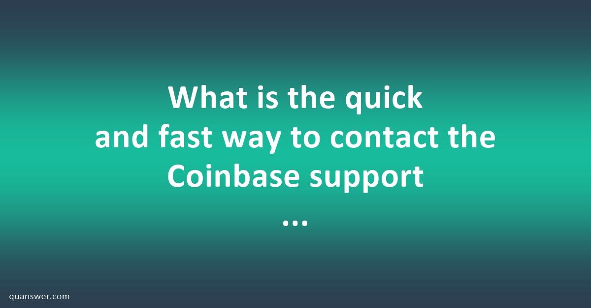 What is the quick and fast way to contact the Coinbase support team? - Quanswer