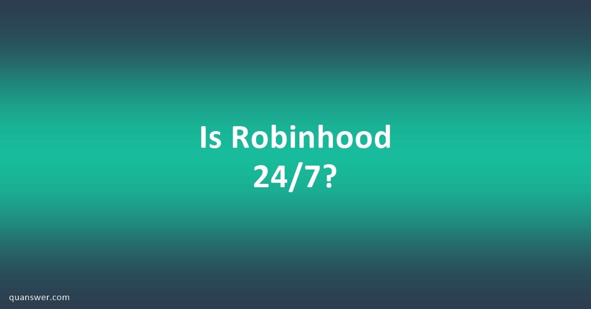 Is Robinhood 24/7? - Quanswer