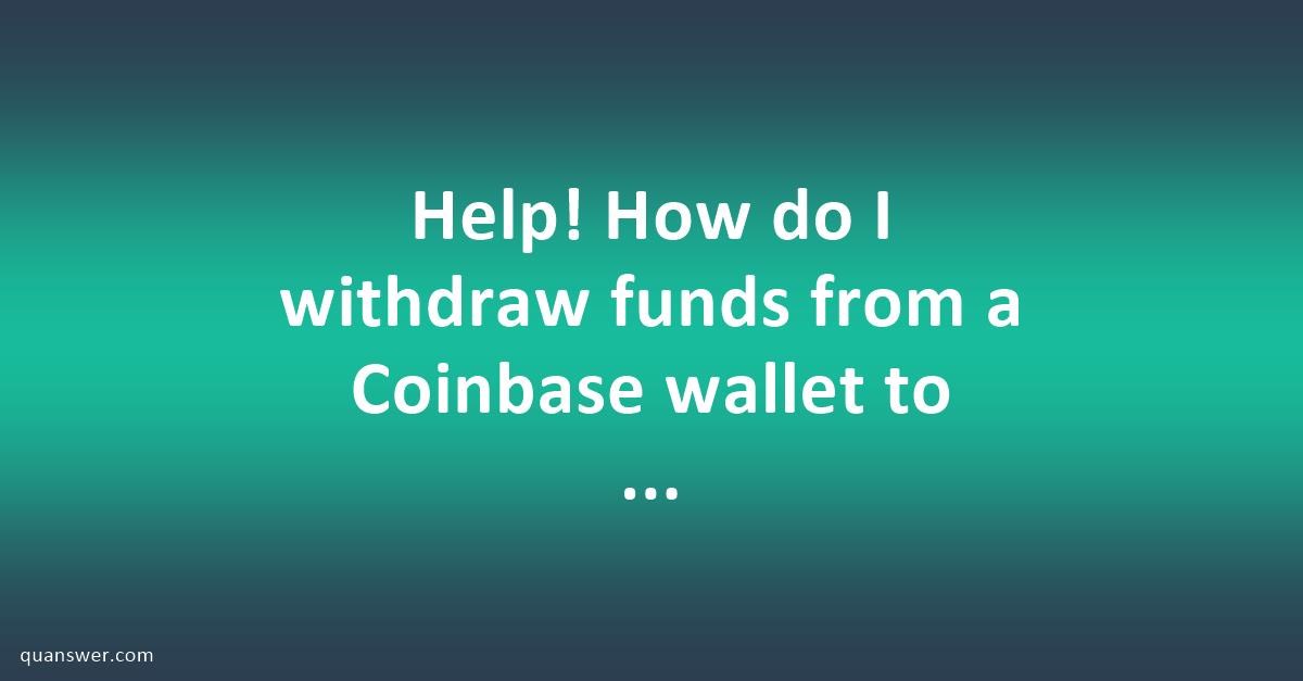 Help! How do I withdraw funds from a Coinbase wallet to a bank account? - Quanswer