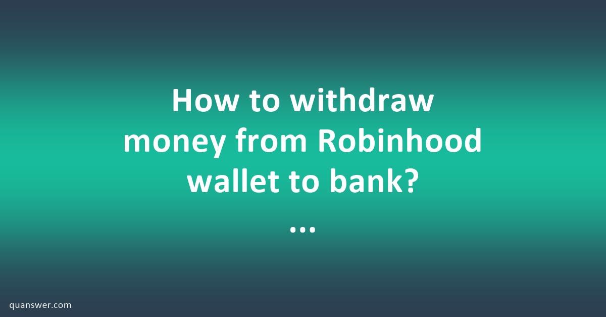How to withdraw money from Robinhood wallet to bank? [Help Desk] - Quanswer