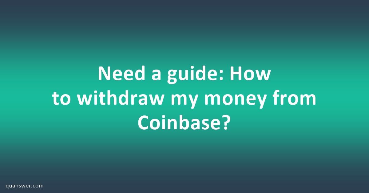 Need a guide: How to withdraw my money from Coinbase? - Quanswer