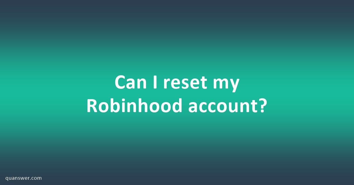 Can I reset my Robinhood account? - Quanswer