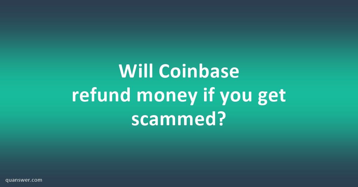 Will Coinbase refund money if you get scammed? - Quanswer