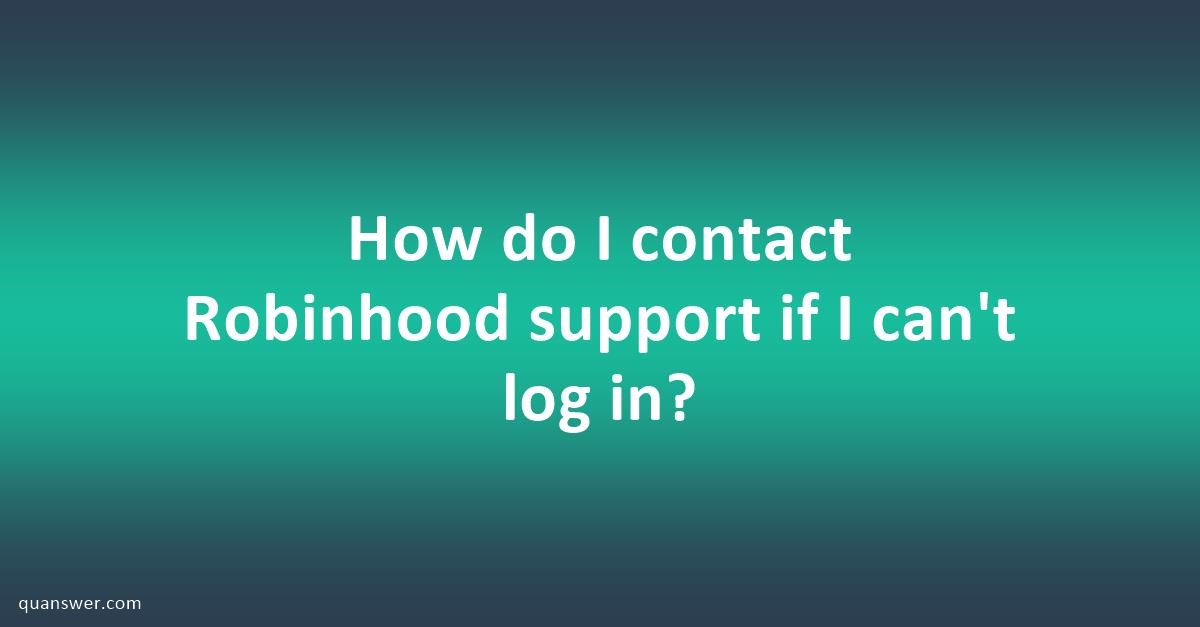 How do I contact Robinhood support if I can't log in? - Quanswer
