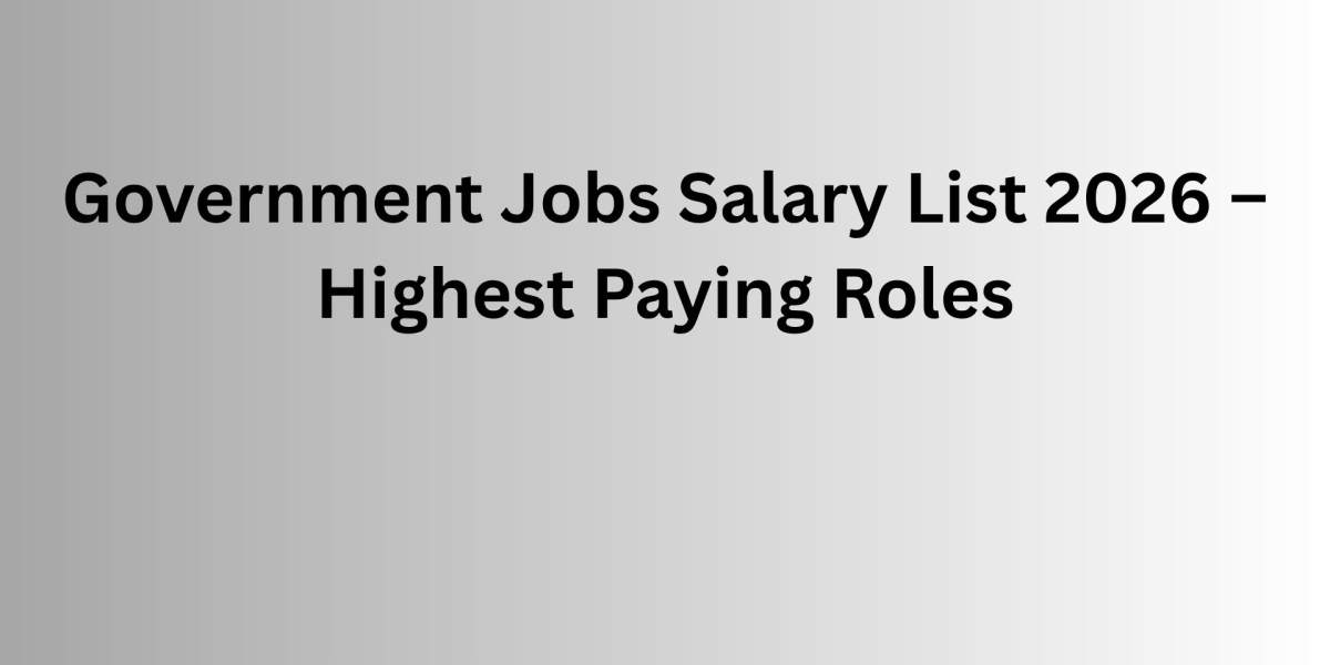 Government Jobs Salary List 2026 – Highest Paying Roles