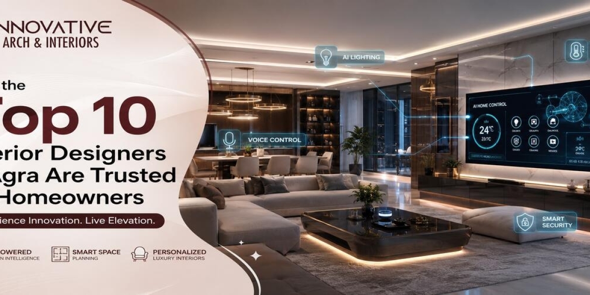 Why the Top 10 Interior Designers in Agra Are Trusted by Homeowners