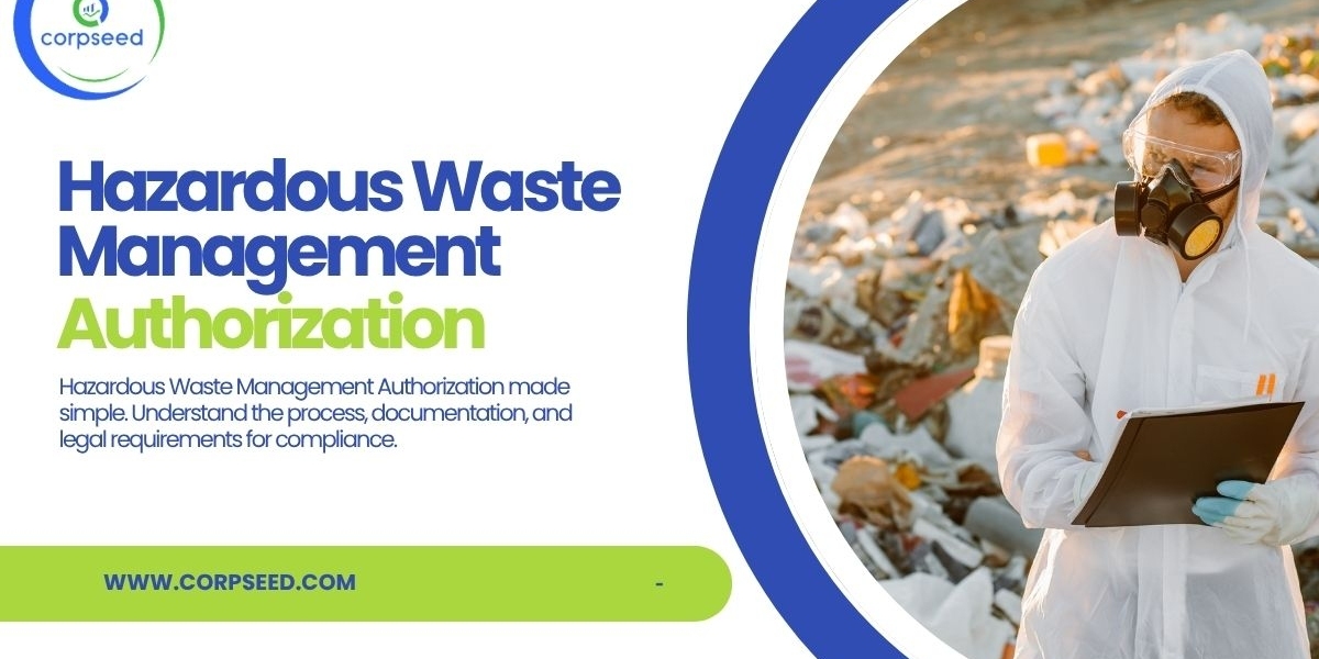 Hazardous Waste Authorization in India: What Every Responsible Business Should Know