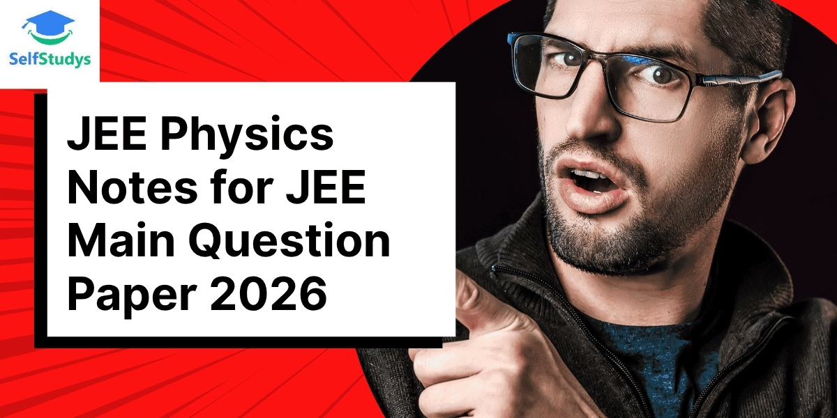 JEE Physics Notes and JEE Main Question Paper 2026: Your Guide to Effective JEE Preparation