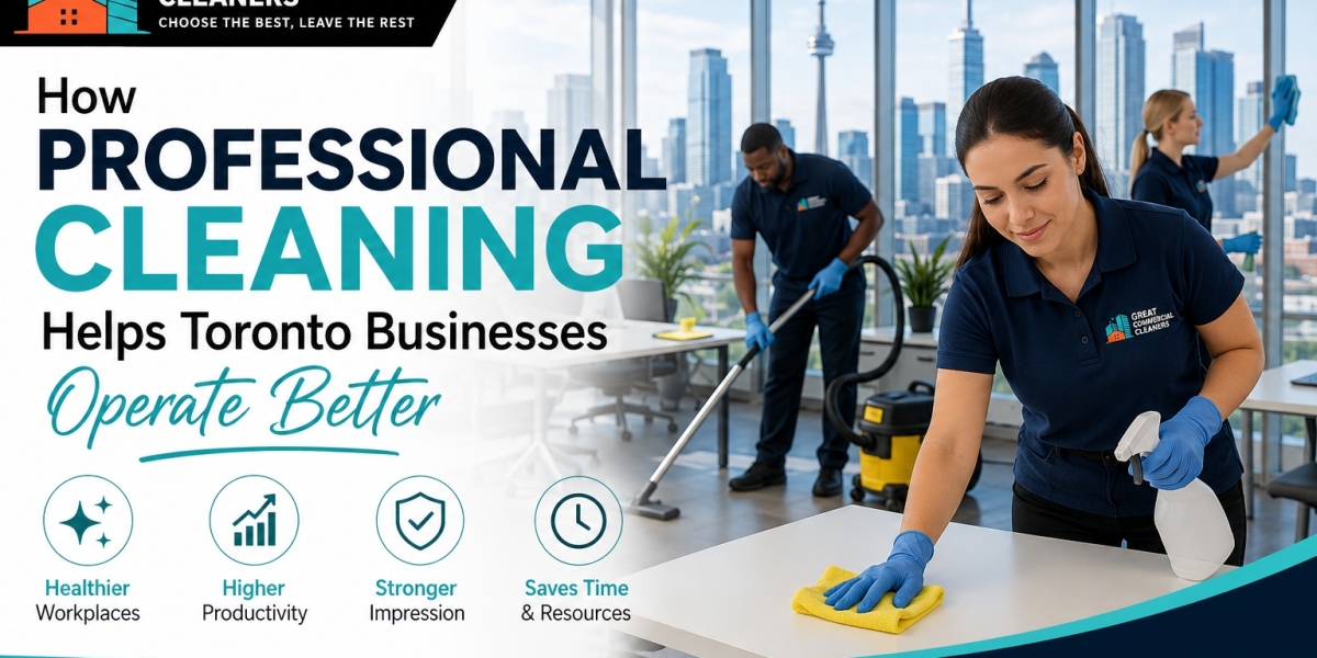 How Professional Cleaning Helps Toronto Businesses Operate Better