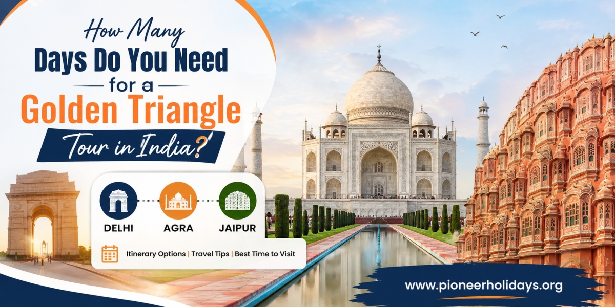 How Many Days Do You Need for a Golden Triangle Tour in India?