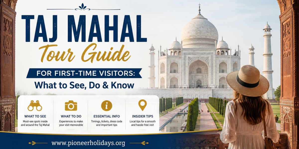 Taj Mahal Tour Guide for First-Time Visitors: What to See, Do & Know
